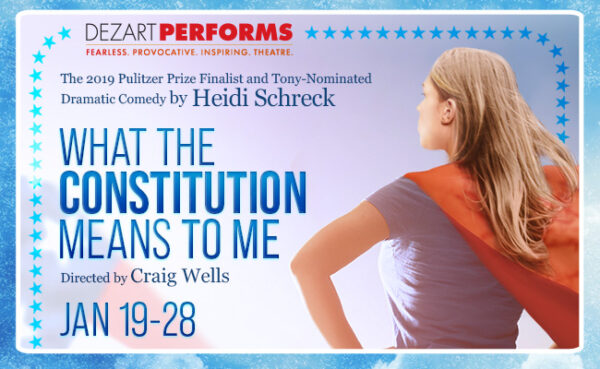 Dezart Performs’ next production WHAT THE CONSTITUTION MEANS TO ME