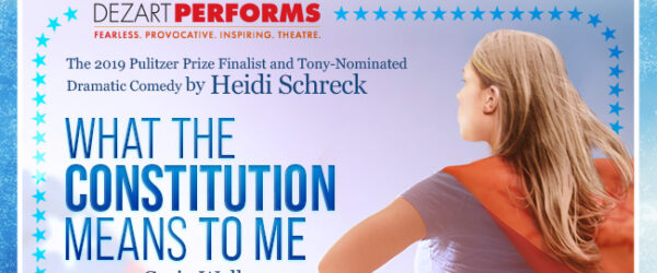 Dezart Performs' next production WHAT THE CONSTITUTION MEANS TO ME
