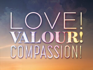 Love! Valour! Compassion!